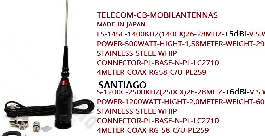 TELECOM-MOB-ANT:LS-145C -Høyde 1,58m-m-ca 4m kabel/plugg:Kr750,-+Porto; N-Pakken-Kr290,-Lang Pakke.
S-1200C Høyde 2m-ca-4m-kabel/plugg-Kr850-(Kan Leveres med Magnetfot/Pristillegg)+Porto-N-Pakkken Kr 290,- ;Kontakt;
epost;odderiks@online.no