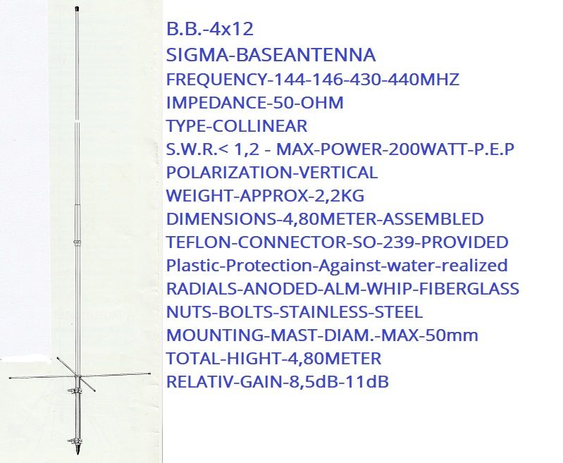 SIGMA-BASE-VHF-UHF-FIBER-GLASS,rad-eloc-alm-Høyde 4,80m
144/146-430/440MHZ-Superantenne;Gain 8,5 - 11,5db
Kr 1500,-+Porto;N-Pakken Kr 290,-
 Kontakt ;epost:odderiks@online.no