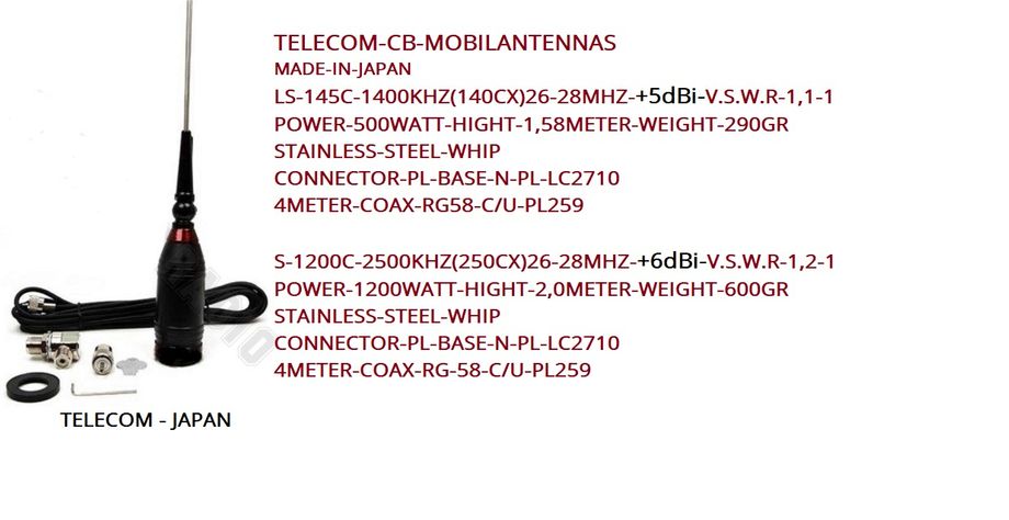 TELECOM-MOB-ANT:LS-145C -Høyde 1,58m-m-ca 4m kabel/plugg:Kr750,-+Porto; N-Pakken-Kr290,-Lang Pakke.
S-1200C Høyde 2m-ca-4m-kabel/plugg-Kr850-(Kan Leveres med Magnetfot/Pristillegg)+Porto-N-Pakkken Kr 290,- ;Kontakt;
epost;odderiks@online.no
